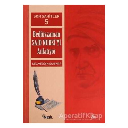 Son Şahitler Bediüzzaman Said Nursi’yi Anlatıyor 5. Kitap - Necmeddin Şahiner - Nesil Yayınları