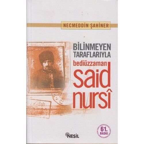 Bilinmeyen Taraflarıyla Bediüzzaman - Necmeddin Şahiner - Nesil Yayınları