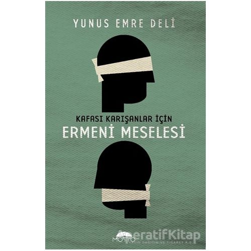 Kafası Karışanlar İçin Ermeni Meselesi - Yunus Emre Deli - Motto Yayınları