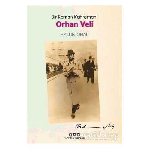 Bir Roman Kahramanı - Orhan Veli - Haluk Oral - Yapı Kredi Yayınları