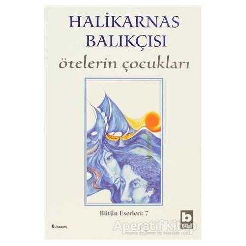 Ötelerin Çocukları Bütün Eserleri 7 - Cevat Şakir Kabaağaçlı (Halikarnas Balıkçısı) - Bilgi Yayınevi