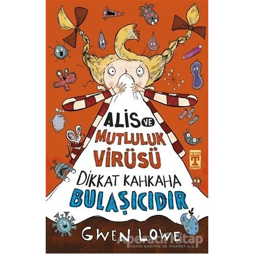 Alis ve Mutluluk Virüsü - Dikkat Kahkaha Bulaşıcıdır - Gwen Lowe - Genç Timaş