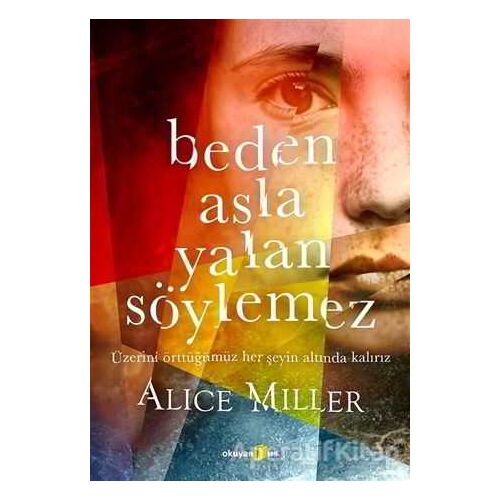 Beden Asla Yalan Söylemez - Alice Miller - Okuyan Us Yayınları