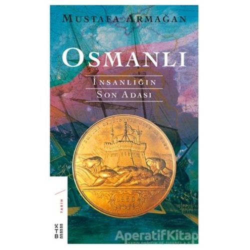 Osmanlı - İnsanlığın Son Adası - Mustafa Armağan - Ketebe Yayınları