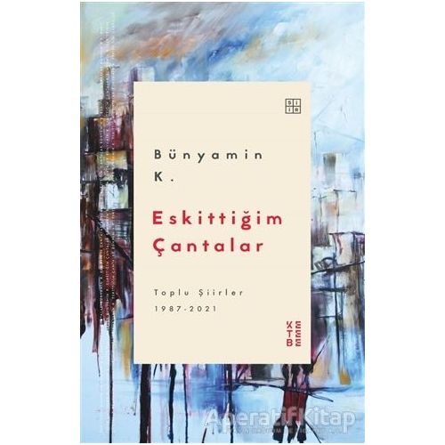 Eskittiğim Çantalar - Bünyamin K. - Ketebe Yayınları