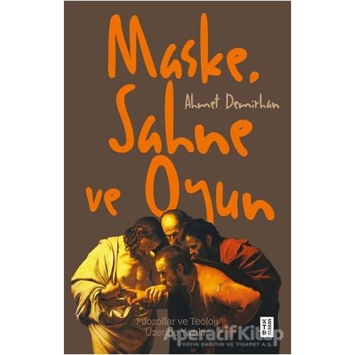 Maske, Sahne ve Oyun - Ahmet Demirhan - Ketebe Yayınları