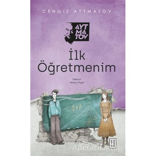 İlk Öğretmenim - Cengiz Aytmatov - Ketebe Yayınları