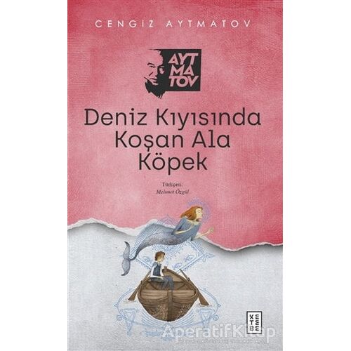 Deniz Kıyısında Koşan Ala Köpek - Cengiz Aytmatov - Ketebe Yayınları