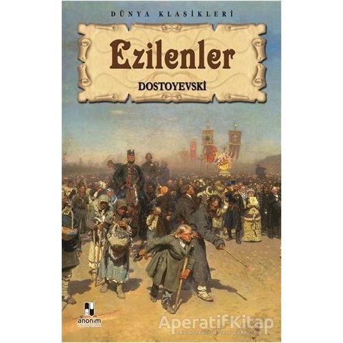 Ezilenler - Fyodor Mihayloviç Dostoyevski - Anonim Yayıncılık