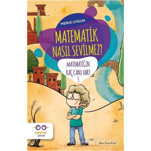 Matematik Nasıl Sevilmez? - Matematiğin Kaç Canı Var? 3 - Merve Uygun - Cezve Çocuk