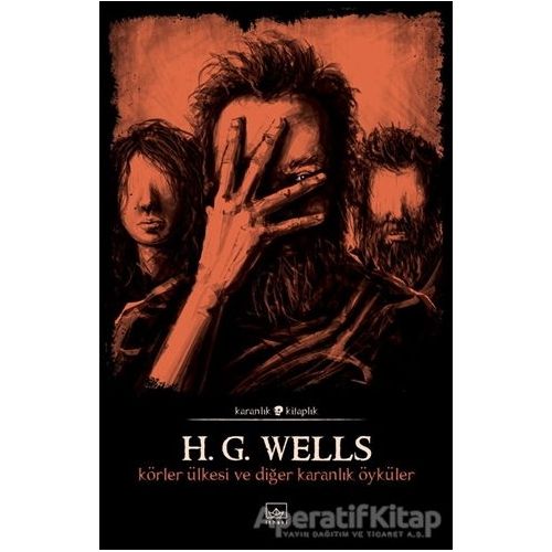 Körler Ülkesi ve Diğer Karanlık Öyküler - H. G. Wells - İthaki Yayınları