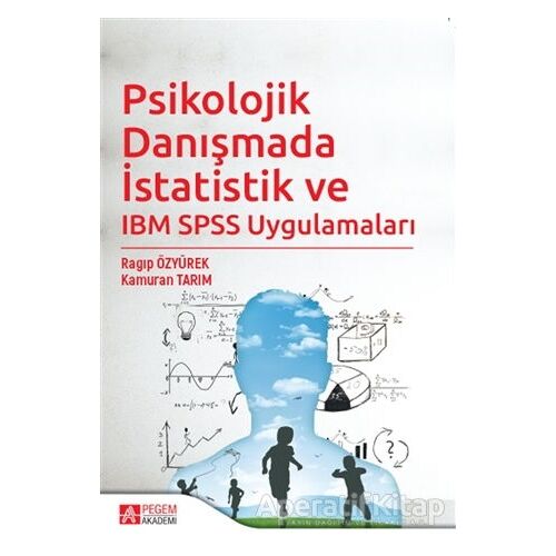 Psikolojik Danışmada İstatistik ve IBM SPSS Uygulamaları - Ragıp Özyürek - Pegem Akademi Yayıncılık