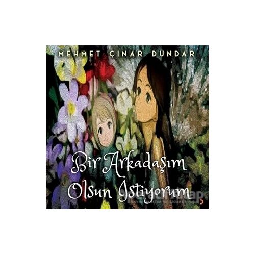Bir Arkadaşım Olsun İstiyorum - Mehmet Çınar Dündar - Cinius Yayınları