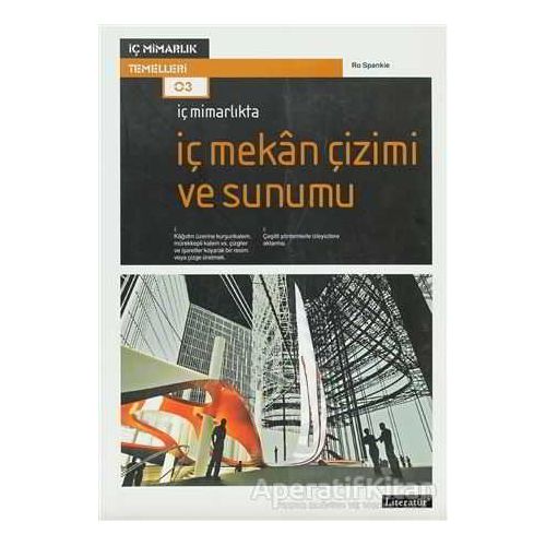 İç Mimarlıkta İç Mekan Çizimi ve Sunumu - Ro Spankie - Literatür Yayıncılık