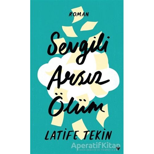 Sevgili Arsız Ölüm - Latife Tekin - Can Yayınları