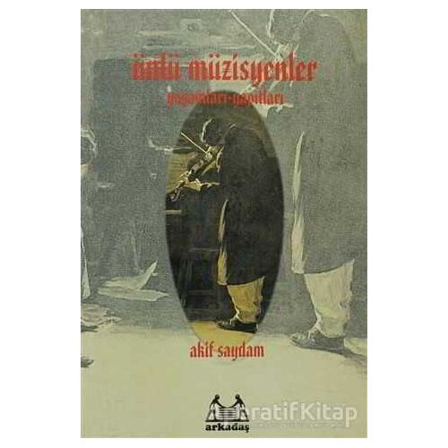 Ünlü Müzisyenler - Akif Saydam - Arkadaş Yayınları