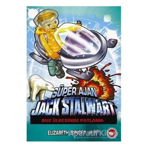 Süper Ajan Jack Stalwart 12 - Buz Ülkesinde Patlama - Elizabeth Singer Hunt - Beyaz Balina Yayınları