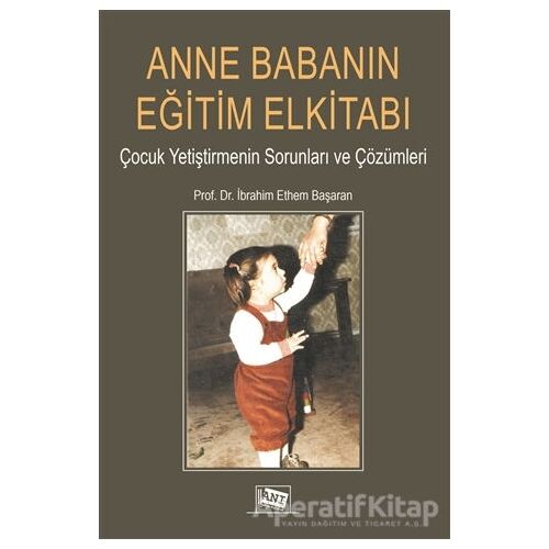 Anne Babanın Eğitim Elkitabı - İbrahim Ethem Başaran - Anı Yayıncılık