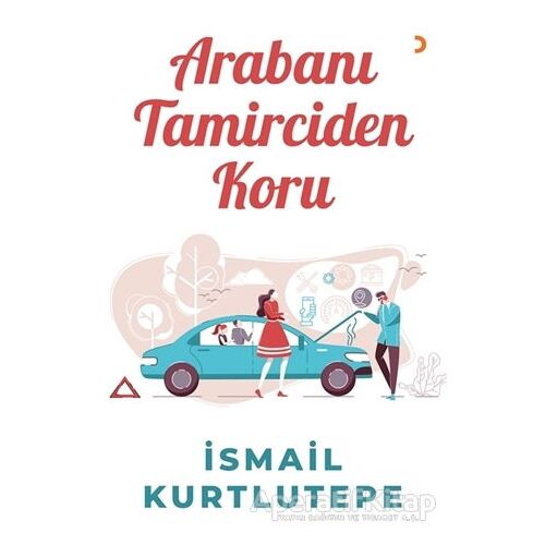 Arabanı Tamirciden Koru - İsmail Kurtlutepe - Cinius Yayınları