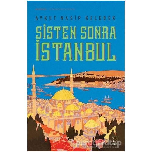 Sisten Sonra İstanbul - Aykut Nasip Kelebek - Ketebe Yayınları