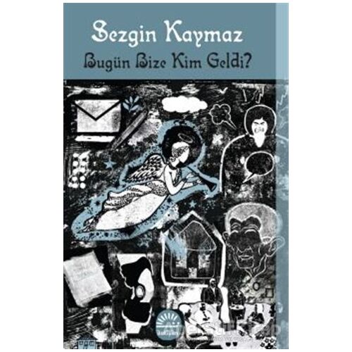 Bugün Bize Kim Geldi? - Sezgin Kaymaz - İletişim Yayınevi