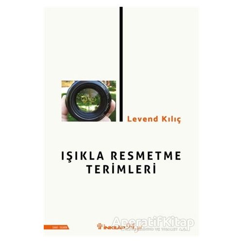 Işıkla Resmetme Terimleri - Levend Kılıç - İnkılap Kitabevi