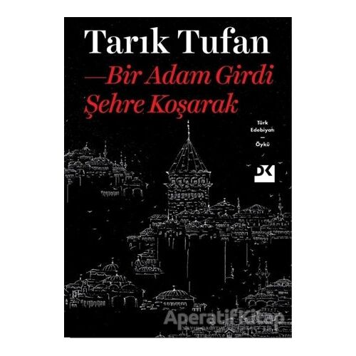 Bir Adam Girdi Şehre Koşarak - Tarık Tufan - Doğan Kitap