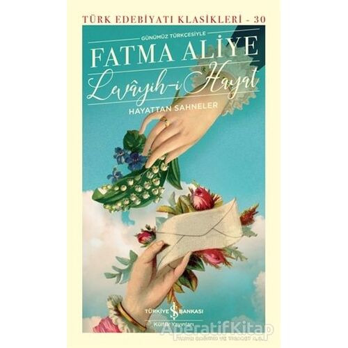 Levayih-i Hayat (Şömizli) - Fatma Aliye - İş Bankası Kültür Yayınları