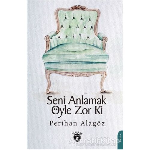 Seni Anlamak Öyle Zor ki - Perihan Alagöz - Dorlion Yayınları