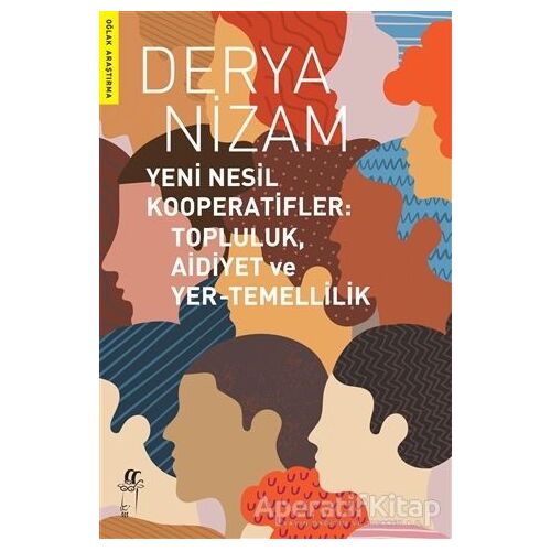 Yeni Nesil Kooperatifler: Topluluk, Aidiyet ve Yer-Temellilik - Derya Nizam - Oğlak Yayıncılık