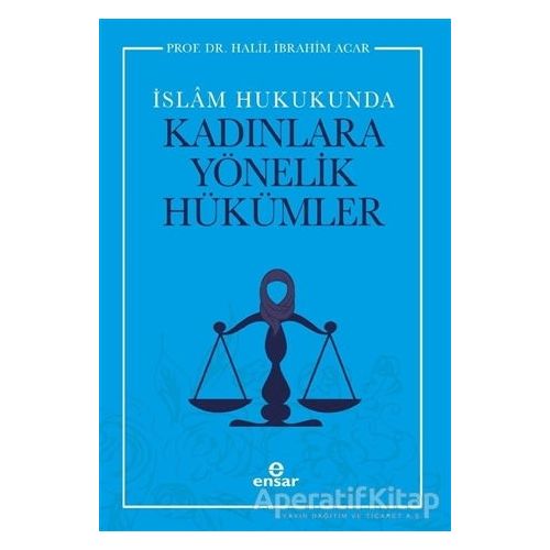 İslam Hukukunda Kadınlara Yönelik Hükümler - Halil İbrahim Acar - Ensar Neşriyat