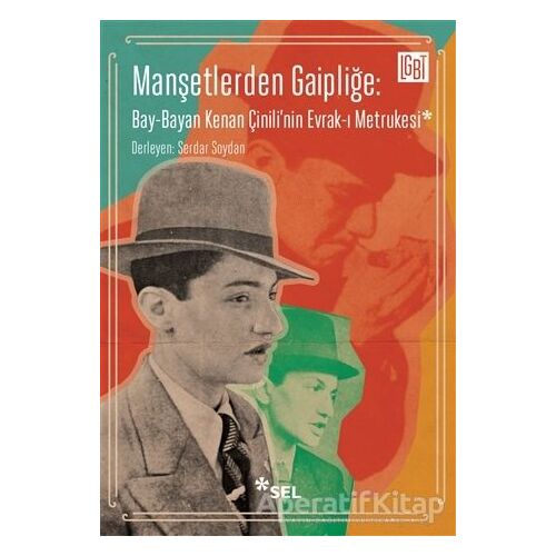 Manşetlerden Gaipliğe: Bay-Bayan Kenan Çinilinin Evrak-ı Metrukesi - Serdar Soydan - Sel Yayıncılık