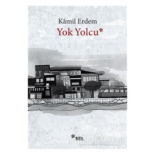 Yok Yolcu - Kamil Erdem - Sel Yayıncılık