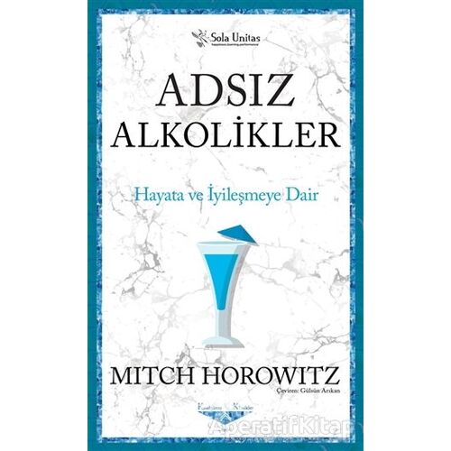 Adsız Alkolikler - Kısaltılmış Klasikler Serisi - Mitch Horowitz - Sola Unitas