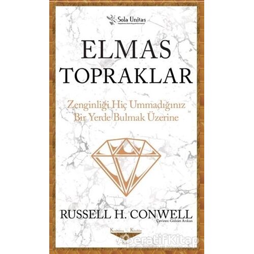 Elmas Topraklar - Kısaltılmış Klasikler Serisi - Russell H. Conwell - Sola Unitas