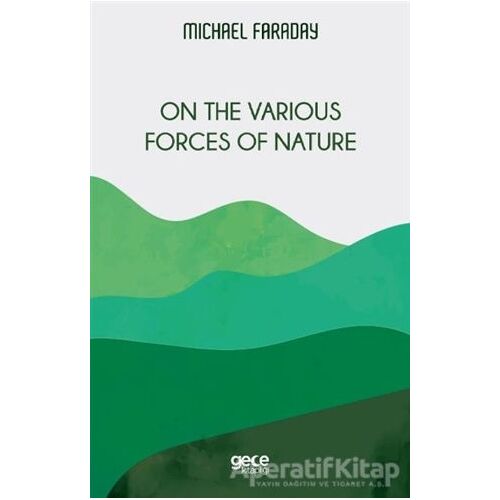 On the Various Forces of Nature - Michael Faraday - Gece Kitaplığı