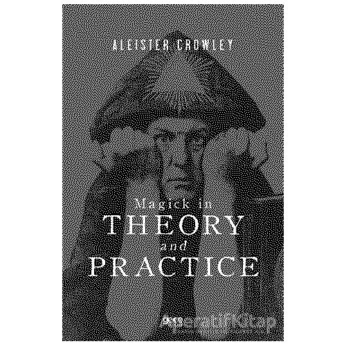 Magick in Theory and Practice - Aleister Crowley - Gece Kitaplığı