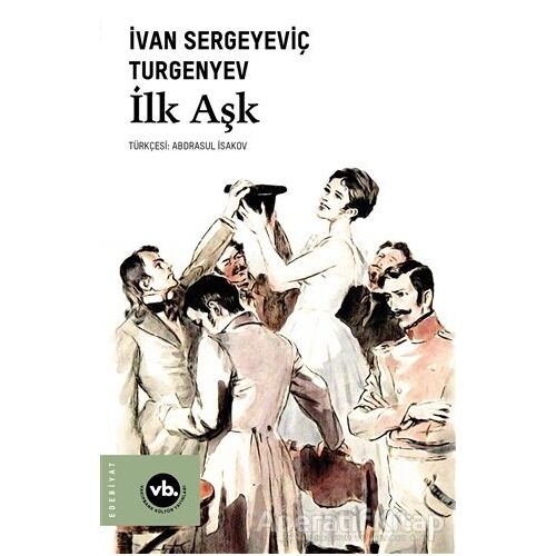 İlk Aşk - Ivan Sergeyevich Turgenev - Vakıfbank Kültür Yayınları