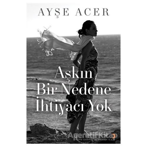 Aşkın Bir Nedene İhtiyacı Yok - Ayşe Acer - Cinius Yayınları
