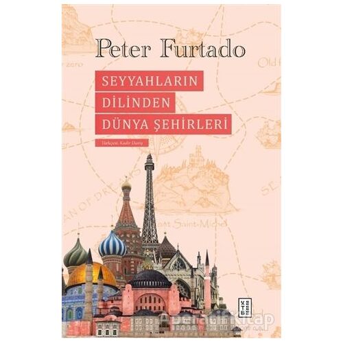 Seyyahların Dilinden Dünya Şehirleri - Peter Furtado - Ketebe Yayınları