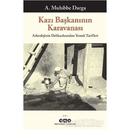 Kazı Başkanının Karavanası - A. Muhibbe Darga - Yapı Kredi Yayınları