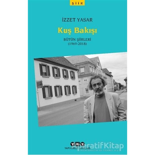 Kuş Bakışı - Bütün Şiirleri (1969-2018) - İzzet Yasar - Yapı Kredi Yayınları