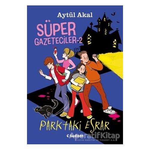 Süper Gazeteciler 2: Parktaki Esrar - Aytül Akal - Tudem Yayınları