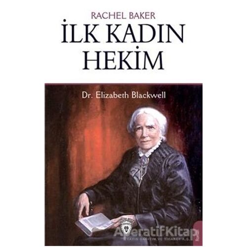 İlk Kadın Hekim - Dr. Elizabeth Blackwell - Rachel Baker - Dorlion Yayınları