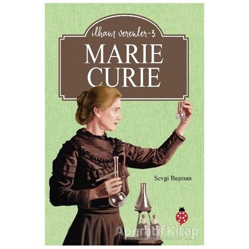 Marie Curie - İlham Verenler 3 - Sevgi Başman - Uğurböceği Yayınları