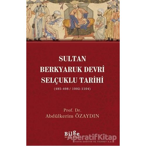 Sultan Berkyaruk Devri Selçuklu Tarihi - Abdülkerim Özaydın - Bilge Kültür Sanat