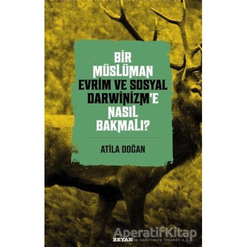 Bir Müslüman Evrim ve Sosyal Darwinizm’e Nasıl Bakmalı? - Atila Doğan - Beyan Yayınları