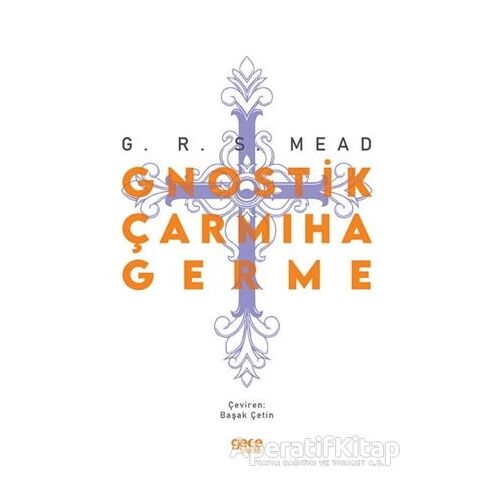 Gnostik Çarmıha Germe - George Robert Stowe Mead - Gece Kitaplığı