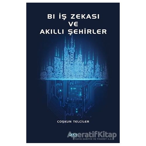 Bl İş Zekası ve Akıllı Şehirler - Coşkun Telciler - Gece Kitaplığı