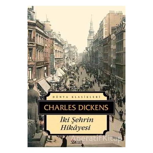 İki Şehrin Hikayesi - Charles Dickens - İskele Yayıncılık